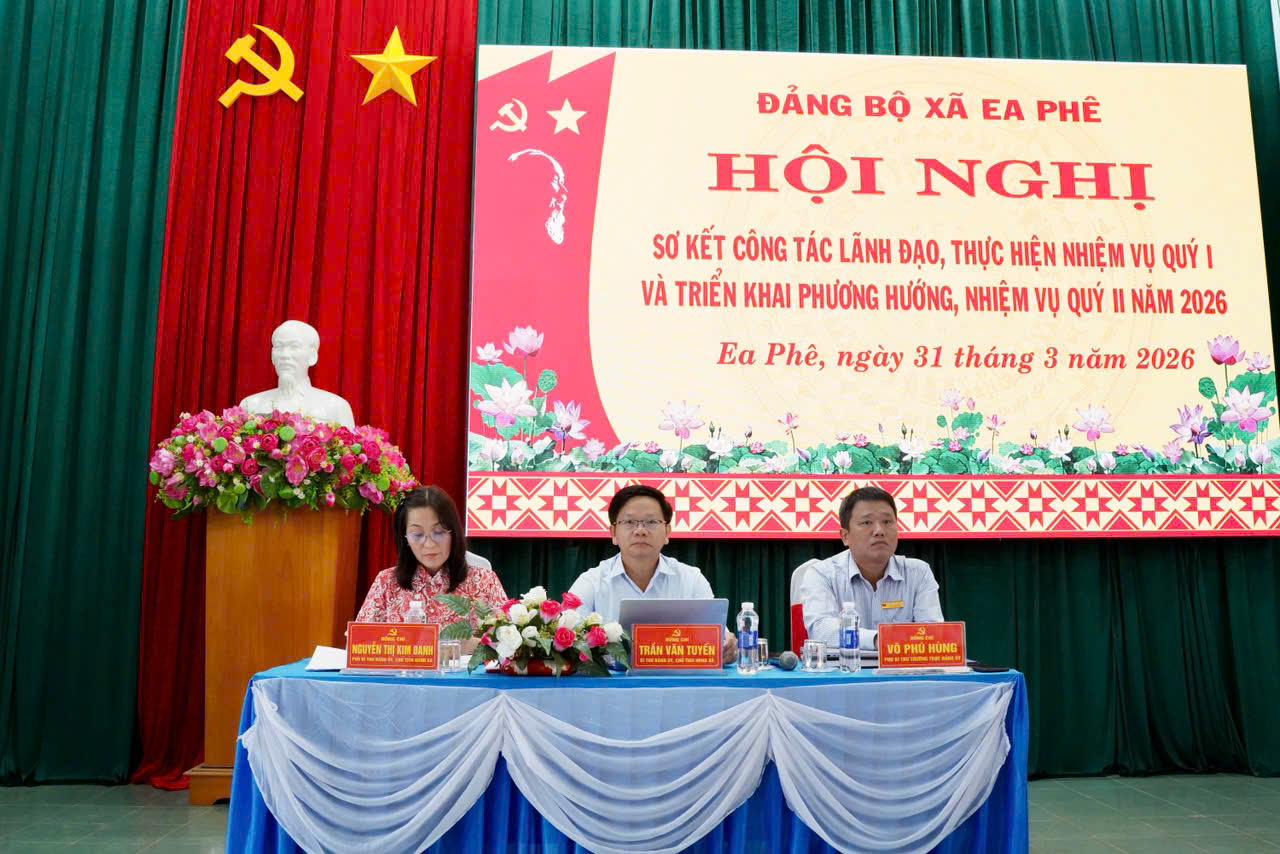 ĐẢNG BỘ XÃ EA PHÊ TỔ CHỨC HỘI NGHỊ SƠ KẾT CÔNG TÁC QUÝ I, TRIỂN KHAI NHIỆM VỤ QUÝ II NĂM 2026